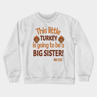 Thanksgiving This little Turkey is going to be a Big Sister - Funny Turkey Big Sister Gift - Thanksgiving Pregnancy Announcement Crewneck Sweatshirt